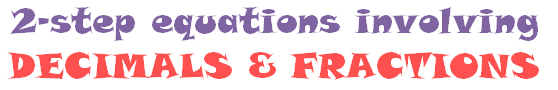 2-Step Equations Involving Decimals and Fractions